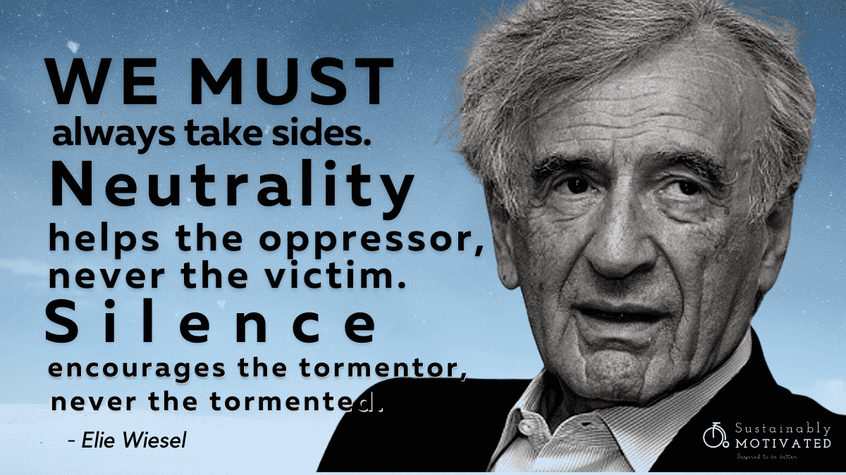 To take sides. Elie Wiesel quotes.